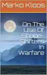 Cover of On the Use of Shape-Shifters in Warfare