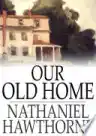 Cover of Our Old Home: A Series of English Sketches
