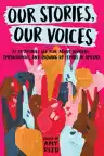 Cover of Our Stories, Our Voices: 21 YA Authors Get Real About Injustice, Empowerment, and Growing Up Female in America