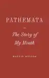 Cover of Pathemata, Or, The Story of My Mouth