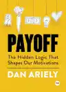 Cover of Payoff: The Hidden Logic That Shapes Our Motivations