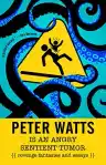 Cover of Peter Watts Is an Angry Sentient Tumor: Revenge Fantasies and Essays