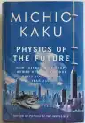Cover of Physics of the Future: How Science Will Shape Human Destiny and Our Daily Lives by the Year 2100