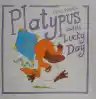 Cover of Platypus and the Lucky Day