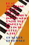 Cover of Play the Piano Drunk Like a Percussion Instrument Until the Fingers Begin to Bleed a Bit