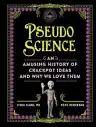 Cover of Pseudoscience: An Amusing History of Crackpot Ideas and Why We Love Them