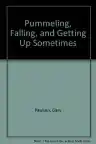 Cover of Pummeling, Falling and Getting Up—Sometimes