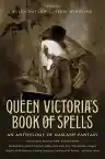 Cover of Queen Victoria's Book of Spells: An Anthology of Gaslamp Fantasy