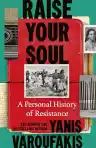 Cover of Raise Your Soul!: A Personal History of Resistance