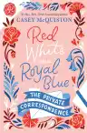 Cover of Red, White & Royal Blue: The Private Correspondence