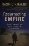 Cover of Resurrecting Empire: Western Footprints and America's Perilous Path in the Middle East