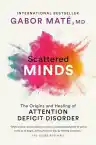 Cover of Scattered Minds: A New Look at the Origins and Healing of Attention Deficit Disorder