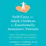 Cover of Self-Care for Adult Children of Emotionally Immature Parents: Honor Your Emotions, Nurture Your Self, and Live with Confidence
