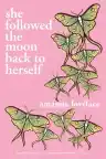 Cover of She Followed the Moon Back to Herself
