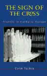 Cover of The Sign of the Cross: Travels in Catholic Europe