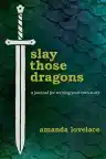 Cover of Slay Those Dragons: A Journal for Writing Your Own Story