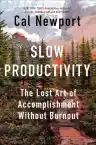 Cover of Slow Productivity: The Lost Art of Accomplishment Without Burnout
