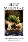 Cover of Slow Sculpture: Volume XII: The Complete Stories of Theodore Sturgeon