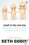 Cover of Small Is the New Big: And 193 Other Riffs, Rants, and Remarkable Business Ideas