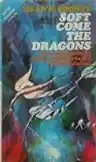 Cover of Soft Come the Dragons