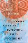 Cover of Sooner or Later Everything Falls into the Sea