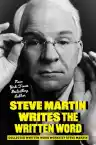 Cover of Steve Martin Writes the Written Word: Collected Written Word Works by Steve Martin