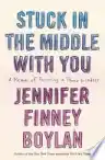 Cover of Stuck in the Middle with You: A Memoir of Parenting in Three Genders