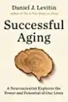Cover of Successful Aging: A Neuroscientist Explores the Power and Potential of Our Lives
