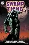 Cover of Swamp Thing: The Dead Don't Sleep