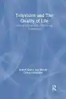 Cover of Television and the Quality of Life: How Viewing Shapes Everyday Experience