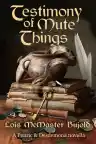 Cover of Testimony of Mute Things