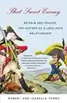 Cover of That Sweet Enemy: The French and the British from the Sun King to the Present