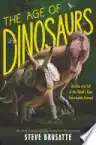Cover of The Age of Dinosaurs: The Rise and Fall of the World's Most Remarkable Animals