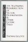 Cover of The Agonizing Resurrection of Victor Frankenstein and Other Gothic Tales