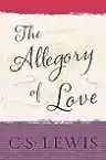 Cover of The Allegory of Love: A Study in Medieval Tradition