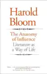Cover of The Anatomy of Influence: Literature as a Way of Life