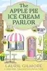 Cover of The Apple Pie Ice Cream Parlor: A Dream Harbor Novella