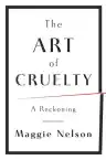 Cover of The Art of Cruelty: A Reckoning