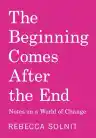 Cover of The Beginning Comes After the End: Notes on a World of Change