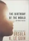 Cover of The Birthday of the World and Other Stories