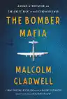 Cover of The Bomber Mafia: A Dream, a Temptation, and the Longest Night of the Second World War