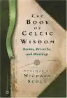 Cover of The Book of Celtic Wisdom: Poems, Proverbs, and Blessings