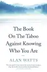 Cover of The Book: On the Taboo Against Knowing Who You Are