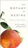 Cover of The Botany of Desire: A Plant's-Eye View of the World