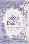 Cover of The Bread We Eat in Dreams