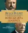 Cover of The Bully Pulpit: Theodore Roosevelt, William Howard Taft, and the Golden Age of Journalism