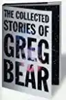 Cover of The Collected Stories of Greg Bear