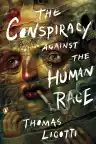 Cover of The Conspiracy Against the Human Race: A Contrivance of Horror
