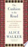 Cover of The Cushion in the Road: Meditation and Wandering as the Whole World Awakens to Being in Harm's Way