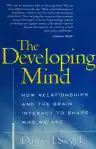 Cover of The Developing Mind: Toward a Neurobiology of Interpersonal Experience